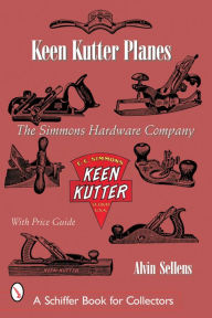 Title: Keen Kutter® Planes: The Simmons Hardware Company, Author: Alvin Sellen