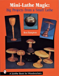 Title: Mini Lathe Magic: Big Projects from a Small Lathe, Author: Ron Hampton