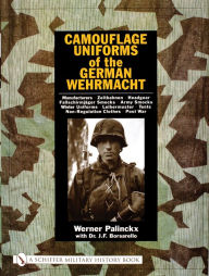 Title: Camouflage Uniforms of the German Wehrmacht: Manufacturers - Zeltbahnen - Headgear - Fallschirmjager Smocks - Army Smocks - Padded Uniforms - Leibermuster - Tents - Non-Regulation Clothes - Post War, Author: Werner Palinckx