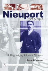 Title: Nieuport: A Biography of Edouard Nieuport 1875-1911, Author: Gérard Pommier