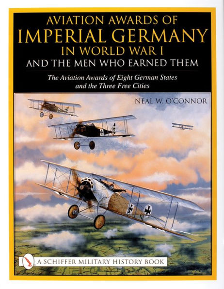 Aviation Awards of Imperial Germany in World War I and the Men Who Earned Them: Volume VII - The Aviation Awards of Eight German States and the Three Free Cities