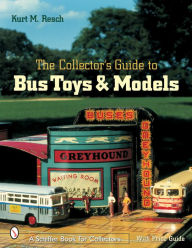 Title: The Collector's Guide to Bus Toys and Models, Author: Kurt M. Resch