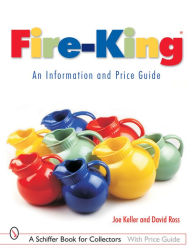 Title: Fire-King®: An Information and Price Guide: An Information and Price Guide, Author: Joe Keller