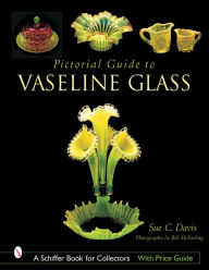 Title: Pictorial Guide to Vaseline Glass, Author: Sue C. Davis