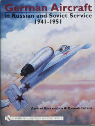 Title: German Aircraft in Russian and Soviet Service 1914-1951: Vol 2: 1941-1951, Author: Andrei Alexandrov