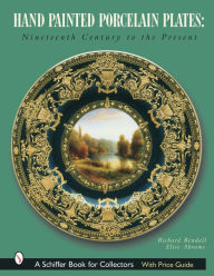 Title: Hand-Painted Porcelain Plates: Nineteenth Century to the Present, Author: Richard Rendall