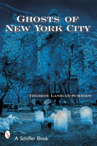 Title: Ghosts of New York City, Author: Therese Lanigan-Schmidt