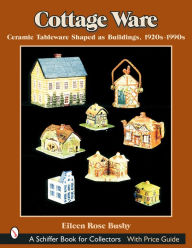 Title: Cottage Ware: Ceramic Tableware Shaped As Buildings, 1920s-1990s, Author: Eileen Rose Busby
