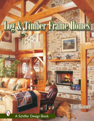 Title: Log & Timber Frame Homes, Author: Tina Skinner