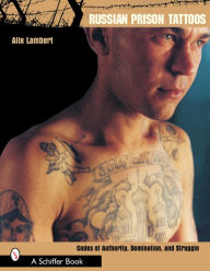 Title: Russian Prison Tattoos: Codes of Authority, Domination, and Struggle, Author: Alix Lambert