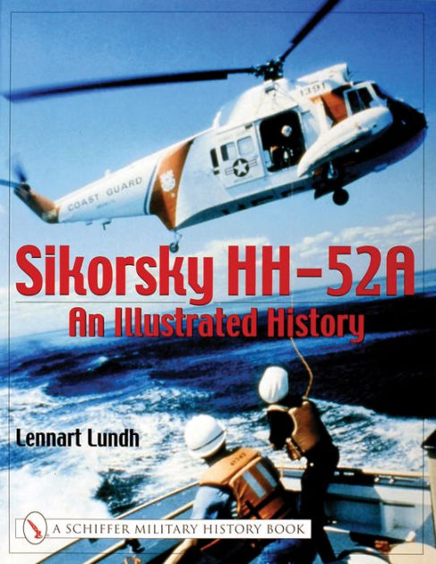 Sikorsky HH-52A: An Illustrated History by Lennart Lundh, Paperback ...