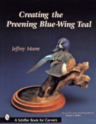 Title: Creating the Preening Blue Wing Teal, Author: Jeffrey Moore