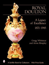 Title: Royal Doulton: A Legacy of Excellence, Author: Gregg Whittecar