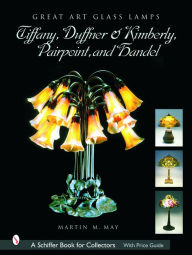 Title: Great Art Glass Lamps: Tiffany, Duffner & Kimberly, Pairpoint, and Handel, Author: Martin M. May