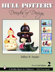Title: Hull Pottery: Decades of Design, Author: Jeffrey B. Snyder