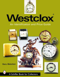 Title: Westclox: An Identification and Price Guide: An Identification and Price Guide, Author: Gary Biolchini