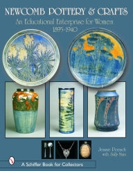 Title: Newcomb Pottery & Crafts: An Educational Enterprise for Women, 1895-1940: An Educational Enterprise for Women, 1895-1940, Author: Jessie Poesch