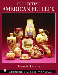 Title: Collecting American Belleek, Author: Loman  & Petula Eng