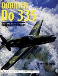 Title: Dornier Do 335: An Illustrated History, Author: Karl-Heinz Regnat