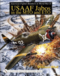 Title: American Fighter-Bombers in World War II: USAAF Jabos in the MTO and ETO, Author: William Wolf