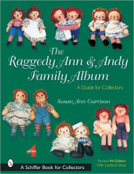 Title: The Raggedy Ann & Andy Family Album: A Guide for Collectors, Author: Susan Ann Garrison