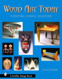 Wood Art Today: Furniture, Vessels, Sculpture / Edition 1