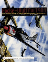 Title: Focke-Wulf Fw 190A: An Illustrated History of the Luftwaffe's Legendary Fighter Aircraft, Author: Dietmar Hermann