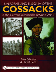 Title: Uniforms and Insignia of the Cossacks in the German Wehrmacht in World War II, Author: Peter Schuster