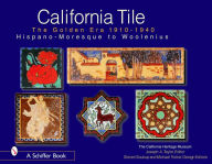 Title: California Tile: The Golden Era, 1910-1940: Hispano-Moresque to Woolenius, Author: California Heritage Museum