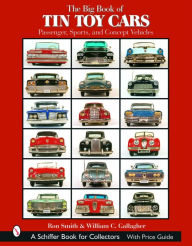 Title: The Big Book of Tin Toy Cars: Passenger, Sports, and Concept Vehicles: Passenger, Sports, and Concept Vehicles, Author: Ron Smith