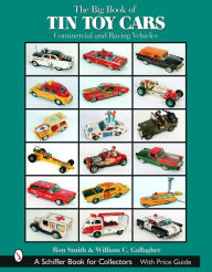 Title: The Big Book of Tin Toy Cars: Commercial and Racing Vehicles: Commercial and Racing Vehicles, Author: Ron Smith
