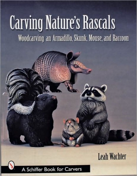 Carving Nature's Rascals: Woodcarving an Armadillo, Skunk, Mouse, and Raccoon