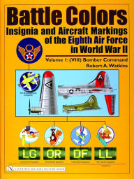 Title: Battle Colors: Insignia and Aircraft Markings of the Eighth Air Force in World War II: Vol.1: (VIII) Bomber Command, Author: Robert A. Watkins