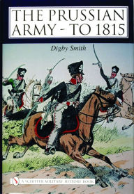 Title: The Prussian Army - to 1815, Author: Digby Smith