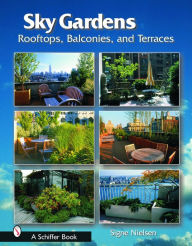Title: Sky Gardens: Rooftops, Balconies, and Terraces, Author: Signe Nielsen