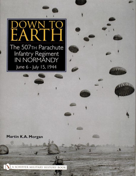 Down to Earth: The 507th Parachute Infantry Regiment in Normandy / Edition 1