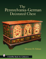 Title: The Pennsylvania-German Decorated Chest, Author: Monroe Fabian