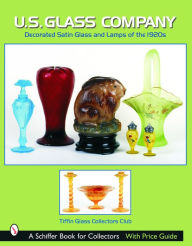 Title: U.S. Glass Company: Decorated Satin Glass and Lamps of the 1920s, Author: Tiffin Glass Collectors Club