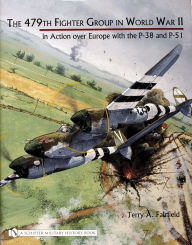 Title: The 479th Fighter Group in World War II: in Action over Europe with the P-38 and P-51, Author: Terry A. Fairfield