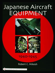 Title: Japanese Aircraft Equipment: 1940-1945, Author: Robert C. Mikesh
