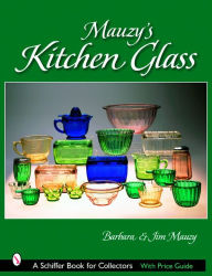 Title: Mauzy's Kitchen Glass: A Photographic Reference with Prices, Author: Barbara & Jim Mauzy