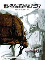 Title: German Camouflaged Helmets of the Second World War: Volume 2: Wire, Netting, Covers, Straps, Interiors, Miscellaneous, Author: Radovic Branislav