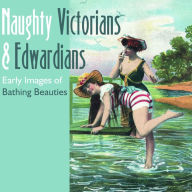 Title: Naughty Victorians and Edwardians: Early Images of Bathing Beauties, Author: Mary L. Martin