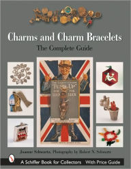 Title: Charms and Charm Bracelets The Complete Guide, Author: Joanne Schwartz
