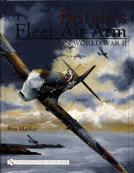 Title: Britain's Fleet Air Arm in World War II, Author: Ron MacKay