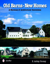 Title: Old Barns - New Homes: A Showcase of Architectural Conversions, Author: E. Ashley Rooney