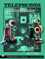 Title: Telephones: Antique to Modern, Author: Kate Dooner