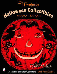 Title: Timeless Halloween Collectibles: 1920 to 1949, A Halloween Reference Book from the Beistle Company Archive with Price Guide, Author: Claire M. Lavin