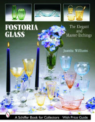 Title: Fostoria Glass: The Elegant and Master-Etchings, Author: Juanita L. Williams