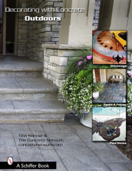 Title: Decorating with Concrete Outdoors: Driveways, Paths and Patios, Pool Decks, and More, Author: Tina Skinner